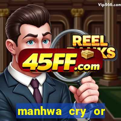 manhwa cry or better beg